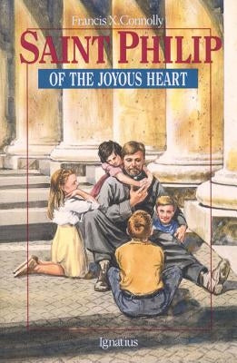 Saint Philip of the Joyous Heart by Connolly, Francis X.
