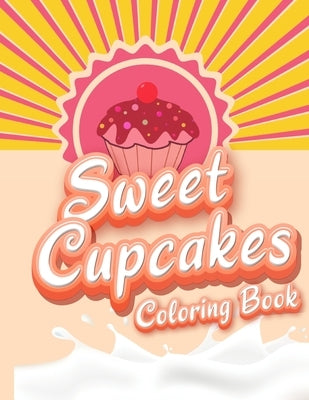 Sweet Cupcakes Coloring Book: Unique Cupcakes Illustrations Friendly Art Activities for Kids and Adults by Coloring Book Happy