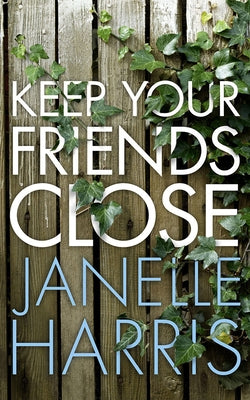 Keep Your Friends Close by Harris, Janelle