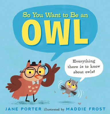 So You Want to Be an Owl by Porter, Jane