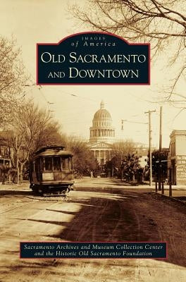 Old Sacramento and Downtown by Sacramento Archives and Museum Collectio