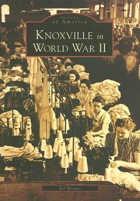 Knoxville in World War II by Hooper, Ed