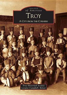 Troy: A City from the Corners by The Troy Historical Society