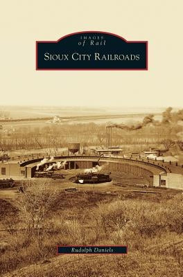 Sioux City Railroads by Daniels, Rudolph
