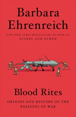 Blood Rites: Origins and History of the Passions of War by Ehrenreich, Barbara
