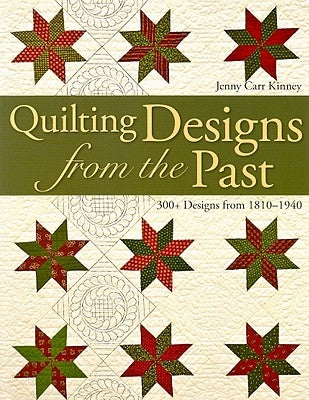 Quilting Designs from the Past: 300+ Designs from 1810-1940 by Carr Kinney, Jenny