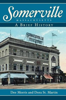 Somerville, Massachusetts: A Brief History by Morris, Dee