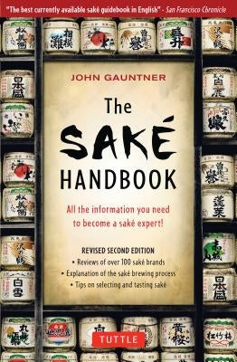 The Sake Handbook: All the Information You Need to Become a Sake Expert! by Gauntner, John