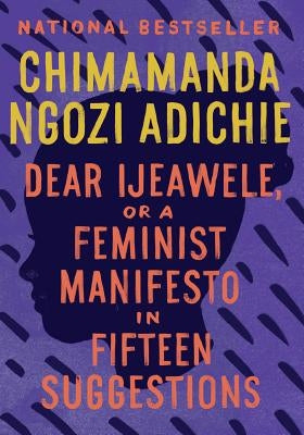 Dear Ijeawele, or a Feminist Manifesto in Fifteen Suggestions by Adichie, Chimamanda Ngozi