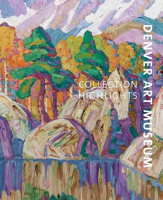 Denver Art Museums: Collection Highlights by Heinrich, Christoph