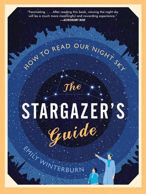 The Stargazer's Guide: How to Read Our Night Sky by Winterburn, Emily