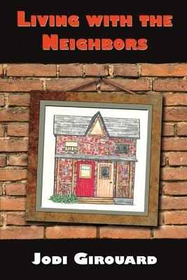 Living with the Neighbors: Poetry and Prose by Girouard, Jodi