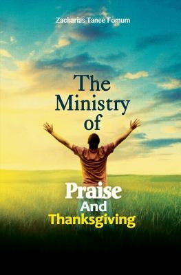 The Ministry of Praise and Thanksgiving by Fomum, Zacharias Tanee