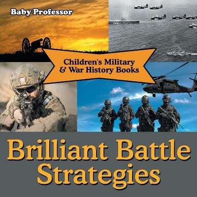 Brilliant Battle Strategies - Children's Military & War History Books by Baby Professor