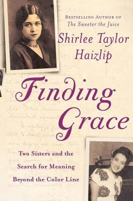 Finding Grace: Two Sisters and the Search for Meaning Beyond the Color Line by Haizlip, Shirlee Taylor
