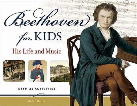 Beethoven for Kids: His Life and Music with 21 Activities by Bauer, Helen
