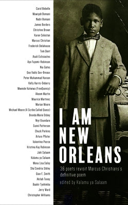 I Am New Orleans: 36 Poets Revisit Marcus Christian's Definitive Poem by Ya Salaam, Kalamu