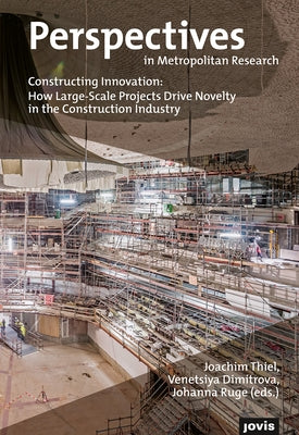 Constructing Innovation: How Large-Scale Projects Drive Novelty in the Construction Industryhnologies in Urban Environments by Thiel, Joachim