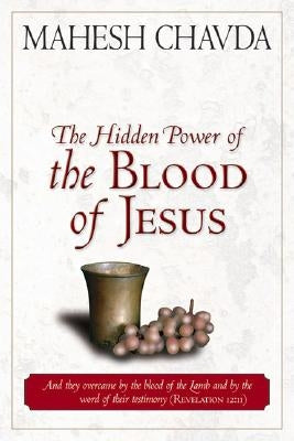 The Hidden Power of the Blood of Jesus by Chavda, Mahesh