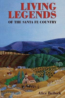 Living Legends of the Santa Fe Country by Bullock, Alice