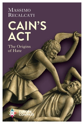 Cain's ACT: The Origins of Hate by Recalcati, Massimo