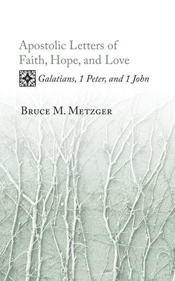 Apostolic Letters of Faith, Hope, and Love by Metzger, Bruce M.