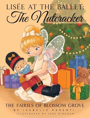 Lisée At The Ballet: The Nutcracker: A Magical Ballerina Fairytale by Parenti, Isabelle