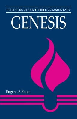 Genesis: Believers Church Bible Commentary by Roop, Eugene