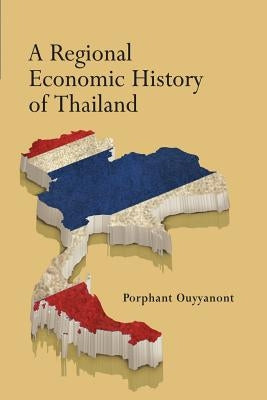 A Regional Economic History of Thailand by Ouyyanont, Porphant