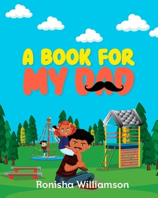 A Book For My Dad by Williamson, Ronisha