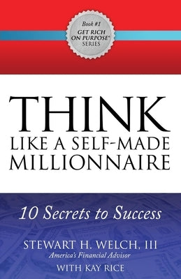 Think Like a Self-Made Millionaire: 10 Secrets to Success by Welch, Stewart H.