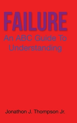 Failure: An ABC Guide to Understanding by Thompson, Jonathon J., Jr.