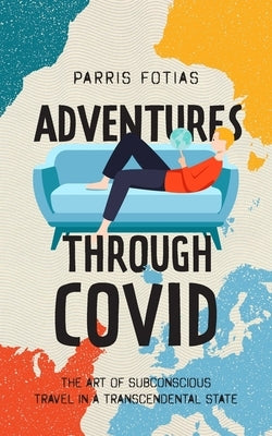 Adventures Through COVID by Parris, Fotias
