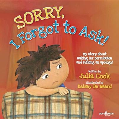 Sorry, I Forgot to Ask!: My Story about Asking Permission and Making an Apology! by Cook, Julia
