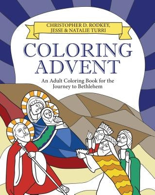 Coloring Advent: An Adult Coloring Book for the Journey to Bethlehem by Rodkey, Christopher D.