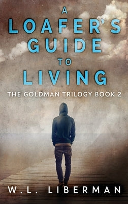 A Loafer's Guide To Living by Liberman, W. L.