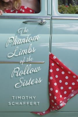 The Phantom Limbs of the Rollow Sisters by Schaffert, Timothy