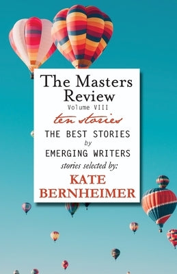 The Masters Review Volume VIII: With Stories Selected by Kate Bernheimer by Bernheimer, Kate