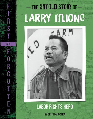 The Untold Story of Larry Itliong: Labor Rights Hero by Oxtra, Cristina