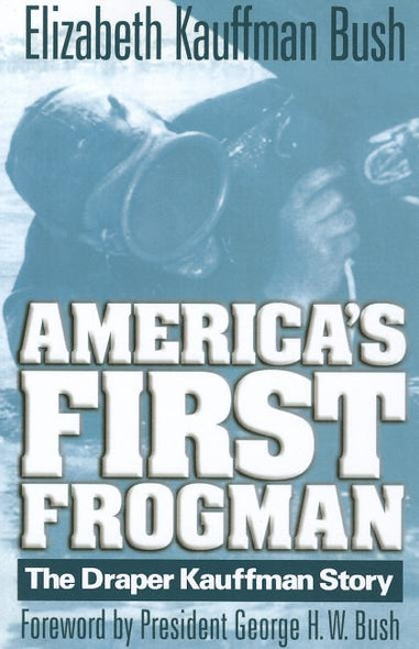 America's First Frogman: The Draper Kauffman Story by Kauffman Bush, Elizabeth