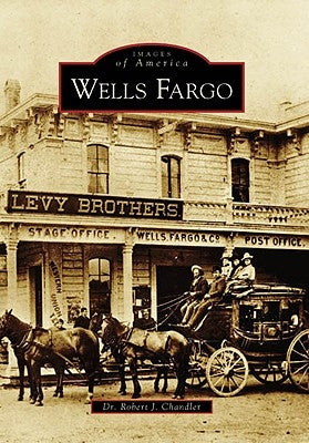 Wells Fargo by Chandler, Dr Robert J.
