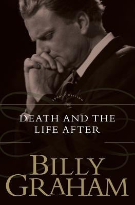 Death and the Life After by Graham, Billy