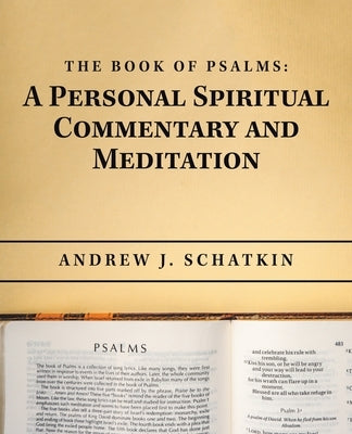 The Book of Psalms: a Personal Spiritual Commentary and Meditation by Schatkin, Andrew J.