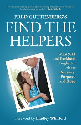 Fred Guttenberg's Find the Helpers: What 9/11 and Parkland Taught Me about Recovery, Purpose, and Hope by Guttenberg, Fred