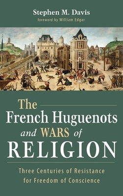 The French Huguenots and Wars of Religion by Davis, Stephen M.