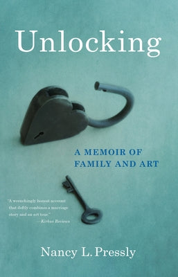 Unlocking: A Memoir of Family and Art by Pressly, Nancy L.