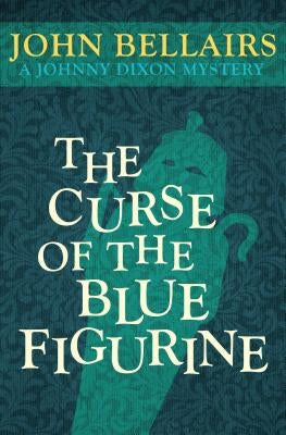 The Curse of the Blue Figurine by Bellairs, John