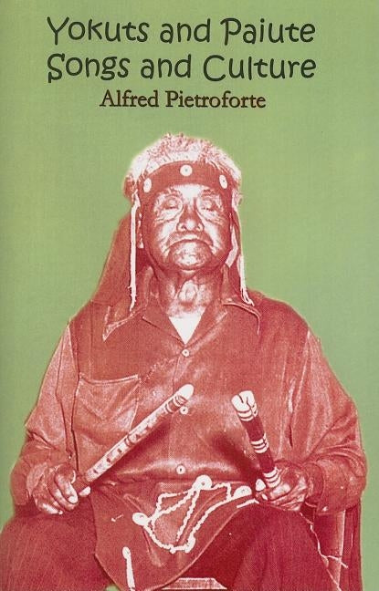 Yokuts and Paiute Songs and culture by Pietroforte, Alfred