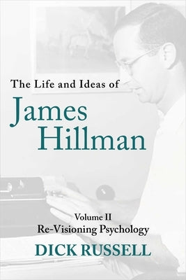 The Life and Ideas of James Hillman: Volume II by Russell, Dick