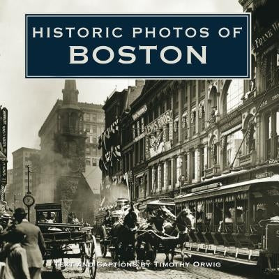 Historic Photos of Boston by Orwig, Timothy